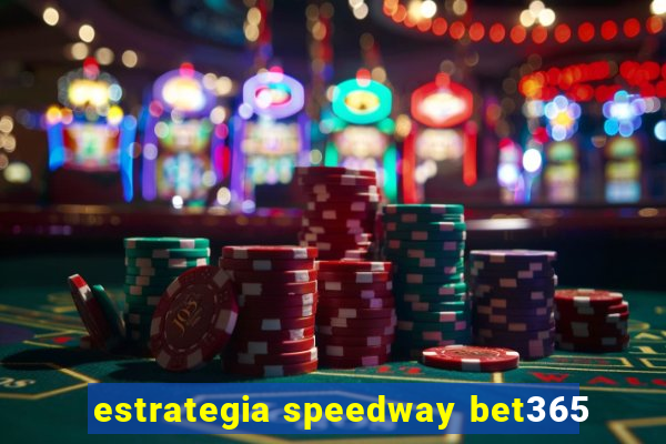 estrategia speedway bet365